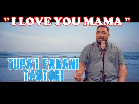 Tupa'i Farani Tautogi - I Love You Mama