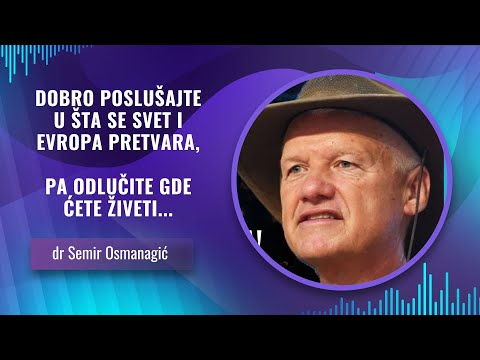 dr Semir Osmanagić -- DOBRO POSLUŠAJTE U ŠTA SE SVET I EVROPA PRETVARA - PA ODLUČITE GDE ĆETE ŽIVETI