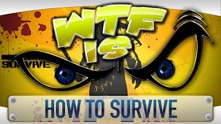 ► WTF Is... - How to Survive ?