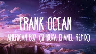 American Boy (Frank Ocean Shibuya Chanel Remix) [LYRICS]