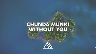 Chunda Munki - Without You (Original Mix)