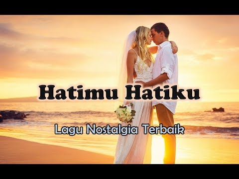Lagu Nostalgia Romantis - HATIMU HATIKU (Official Lyric Video)