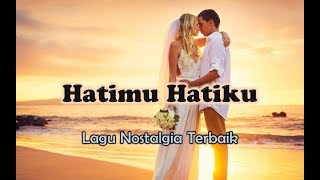 Download lagu Lagu Nostalgia Romantis - HATIMU HATIKU mp3