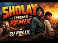 DJ Felix Remix SHOLAY Old Is Gold New Style Sholay Remixsong Bollywoodremix