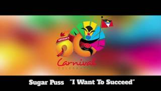 (Antigua Carnival 2016 Soca Music)Sugar Puss - I Want To Succeed
