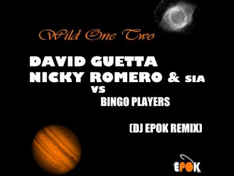 david guetta , nicky romero & Sia Vs Bingo Players - wild one two (dj epok remix)