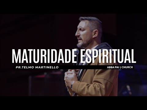 Maturidade espiritual - Telmo Martinello  | Abba Pai Church