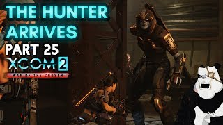 THE HUNTER ARRIVES! [#25] XCOM 2: War of the Chosen with HybridPanda