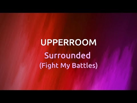 Surrounded (Fight My Battles) - Upperroom [lyrics]