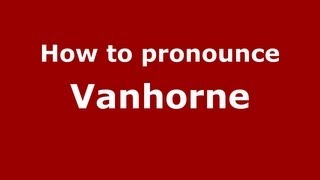 How to pronounce Vanhorne