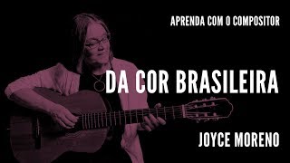 Da Cor Brasileira || Aprenda com o compositor || Joyce Moreno