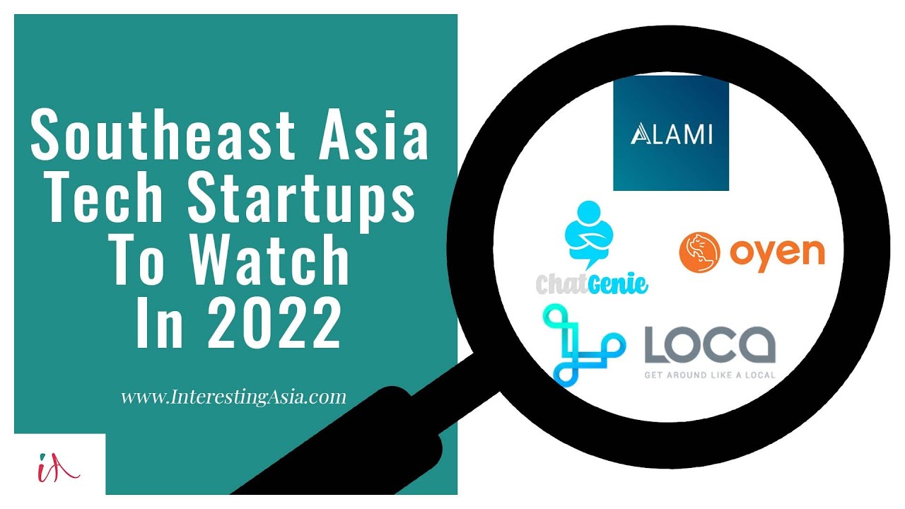 Southeast Asia Tech Startups You Should Watch In 2022 - Interesting Asia