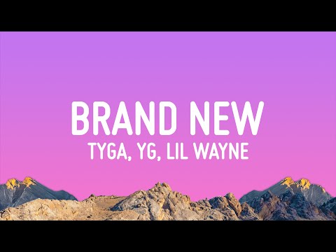 Tyga, YG & Lil Wayne - Brand New (Lyrics)