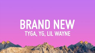 Tyga, YG &amp; Lil Wayne - Brand New (Lyrics)