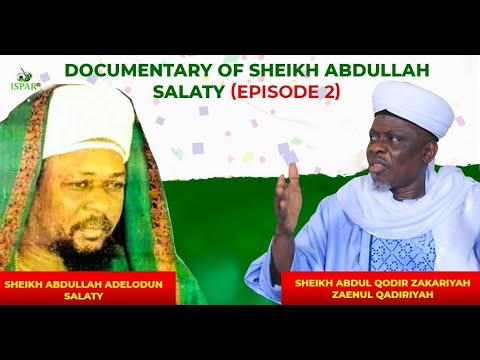 DOCUMENTARY ABOUT SHEIKH ABDULLAHI ADELODUN SALATY(EPISODE 2) - SHEIKH ABDUL QODIR ZAKARIYAH SALATI