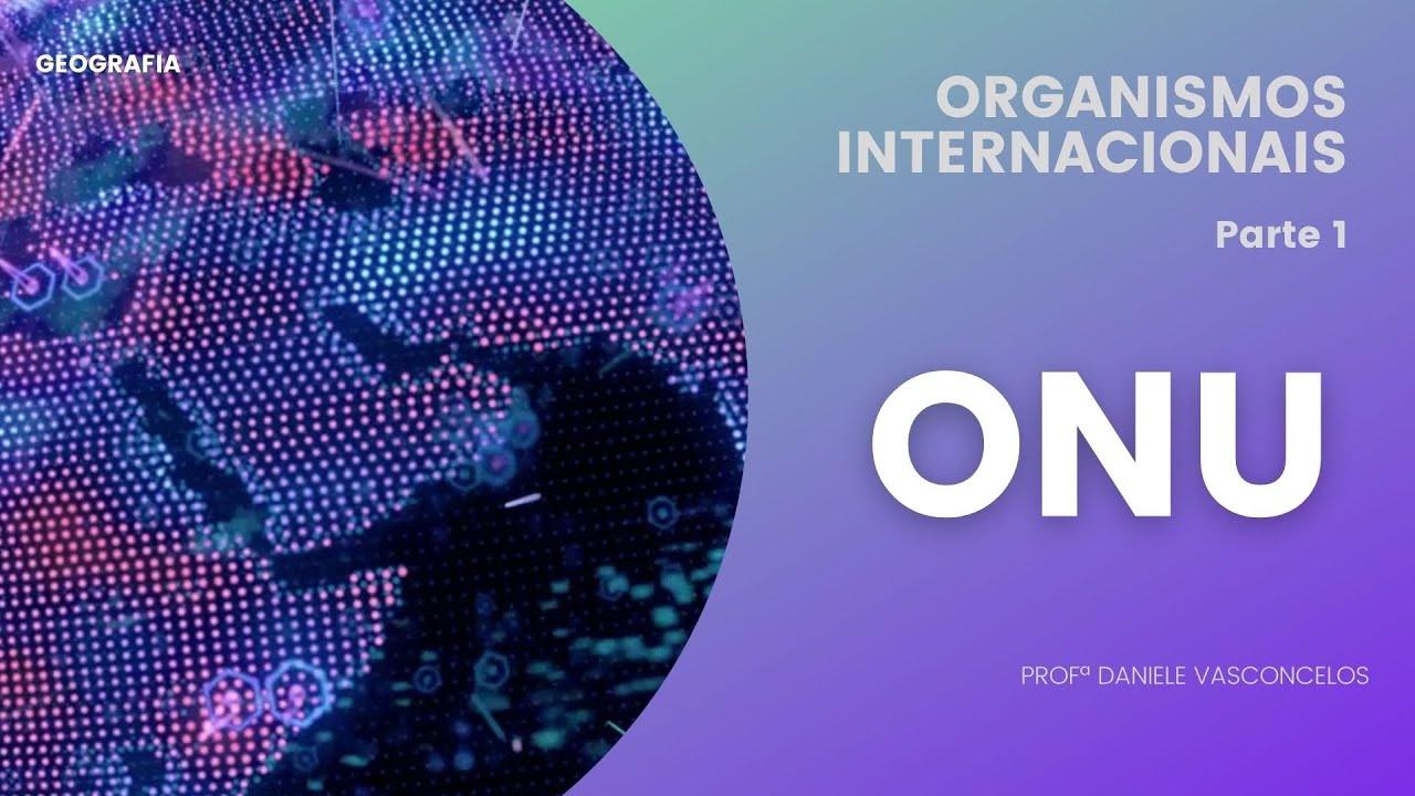 ONU: Organismos Internacionais
