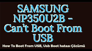 SAMSUNG NP350U2B - Can't Boot From USB, How To Boot From USB, Usb Boot hatası Çözümü
