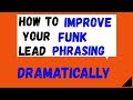 How To Improve Your Funk Lead Phrasing Dramatically