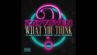 Zaytoven - What You Think ft. Ty Dolla Sign, Jeremih, and OJ da Juiceman.