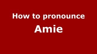 How to pronounce Amie