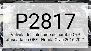 DTC P2817: Válvula del solenoide de cambio O/P atascada en OFF - Honda Civic 2016-2021