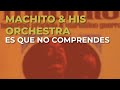 Machito & His Orchestra - Es Que No Comprendes (Audio Oficial)