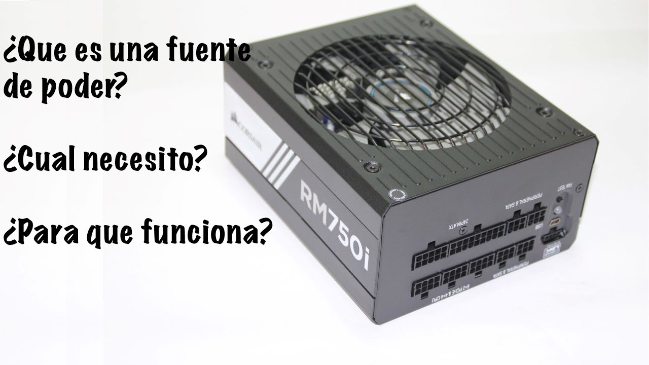 ¿Que es una fuente de poder? ¿Para que funciona? ¿Que fuente de poder debo comprar?