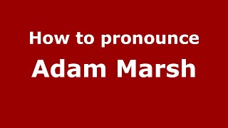 How to pronounce Adam Marsh