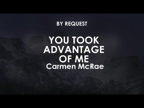 You Took Advantage Of Me - Carmen McRae