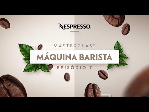 Nespresso MasterClasses | A Máquina Barista| Ep.7  BR