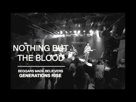 Nothing But The Blood | Beggars Made Believers