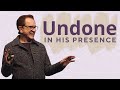 Undone in His Presence | Pastor Loren Covarrubias