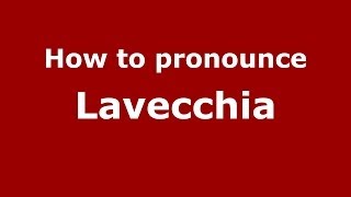 How to pronounce Lavecchia