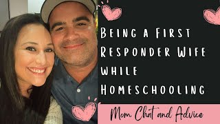 Being a First Responder Wife and Homeschooling