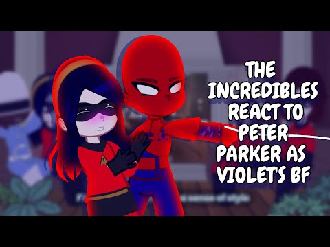 The Incredibles React Peter Parker As Violet's Boyfriend || Gacha React