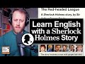 832. Sherlock Holmes: The Red-headed League (Learn English with a Short Story)