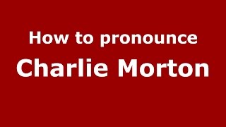 How to pronounce Charlie Morton