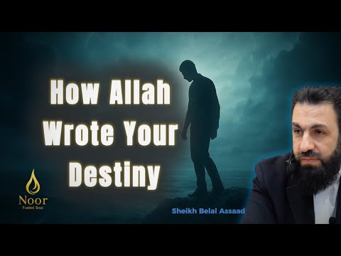 Qadr Explained | How Allah Wrote Your Destiny | Sheikh Bilal Assad