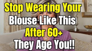 7 Blouse Mistakes Quietly Aging Women Over 60 (And How to Fix Them)