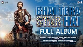 Bhai Tera Star Hai - Full Album | Raghav Juyal, Niharika | Amit Trivedi, Lijo George,Vivek B Agrawal