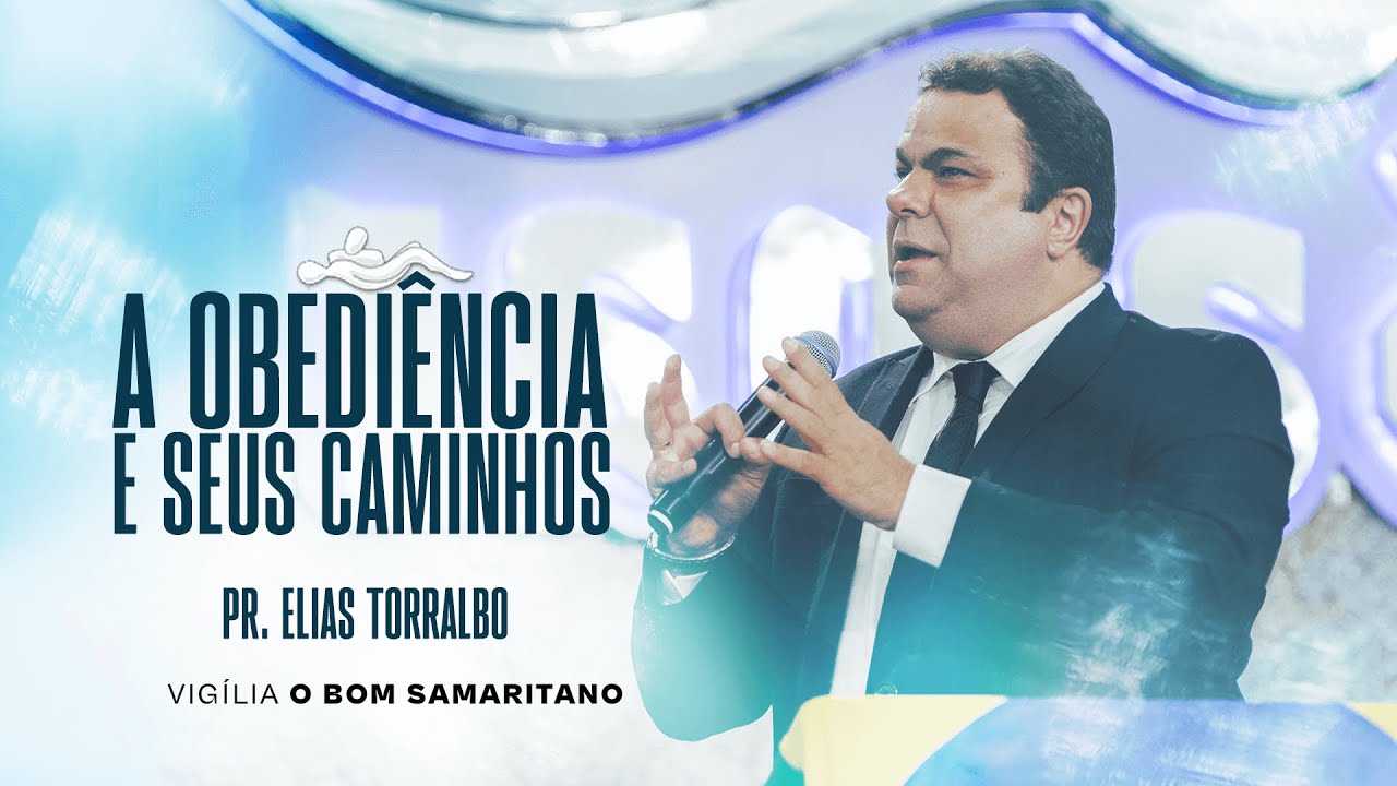 Pr. Elias Torralbo | A Obediência e seus Caminhos [O Bom Samaritano]