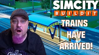SIMCITY BUILDIT - TRAINS HAVE ARRIVED!