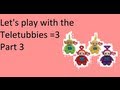 Let S Play With The Teletubbies Part 3