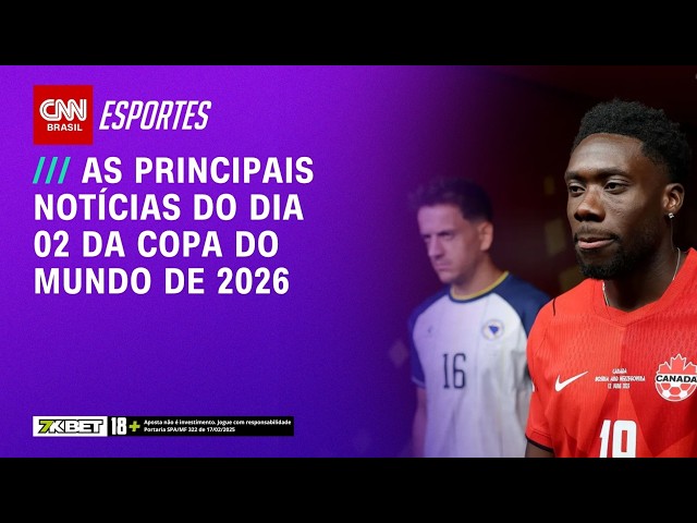 As principais notícias do Dia 02 da COPA DO MUNDO 2026 | CNN BRASIL