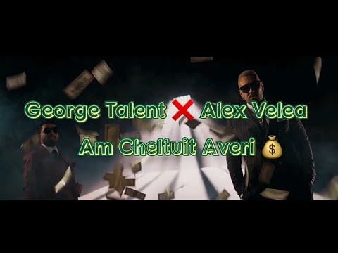 George Talent ❌ Alex Velea- Am cheltuit averi 💰 (Versuri/ Lyrics)