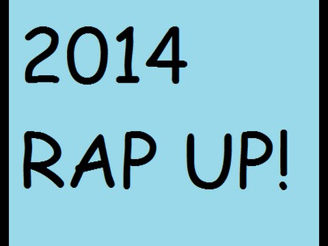 2014 RAP UP! :D
