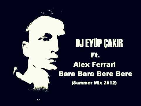 Dj Eyup Cakir Ft. Alex Ferrari - Bara Bara Bere Bere (Summer Mix 2012)