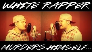 WHITE RAPPER MURDERS HIMSELF...WITH HIS FLOW!!! (OFFICIAL VIDEO)