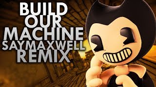 SFM SayMaxWell - Build Our Machine Remix (BENDY AN
