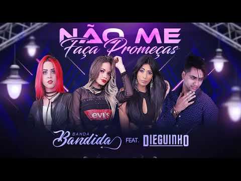 BANDA BANDIDA FEAT DIEGUINHO - NÃO ME FAÇA PROMESSAS